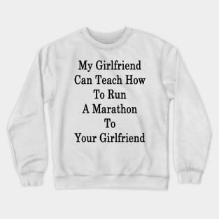 My Girlfriend Can Teach How To Run A Marathon To Your Girlfriend Crewneck Sweatshirt